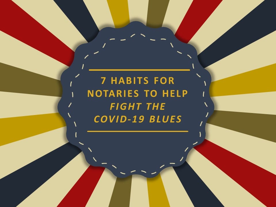 7-habits-for-notaries-to-help-fight-the-covid-19-blues-notary